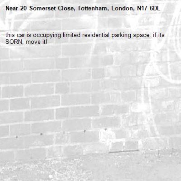 this car is occupying limited residential parking space. if its SORN, move it!-20 Somerset Close, Tottenham, London, N17 6DL