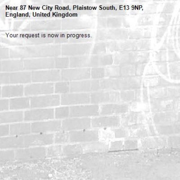 Your request is now in progress.-87 New City Road, Plaistow South, E13 9NP, England, United Kingdom