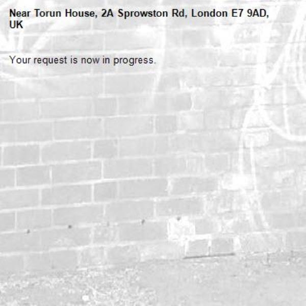 Your request is now in progress.-Torun House, 2A Sprowston Rd, London E7 9AD, UK