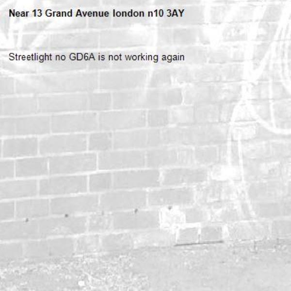 Streetlight no GD6A is not working again -13 Grand Avenue london n10 3AY