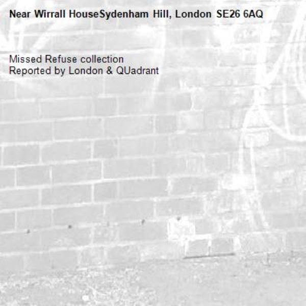 Missed Refuse collection
Reported by London & QUadrant-Wirrall HouseSydenham Hill, London SE26 6AQ