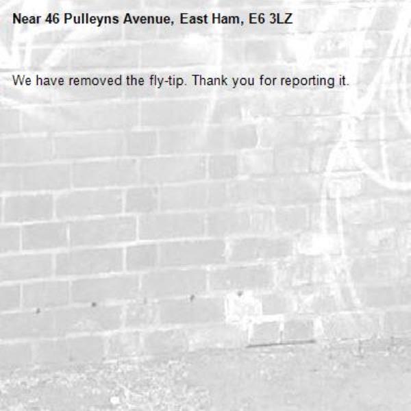 We have removed the fly-tip. Thank you for reporting it.-46 Pulleyns Avenue, East Ham, E6 3LZ