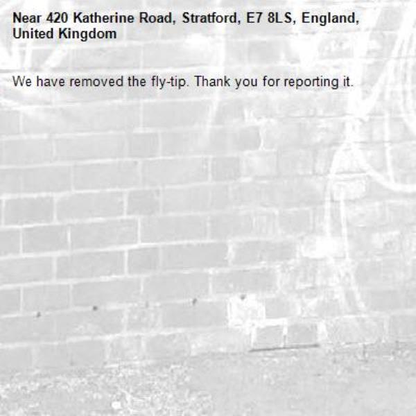 We have removed the fly-tip. Thank you for reporting it.-420 Katherine Road, Stratford, E7 8LS, England, United Kingdom