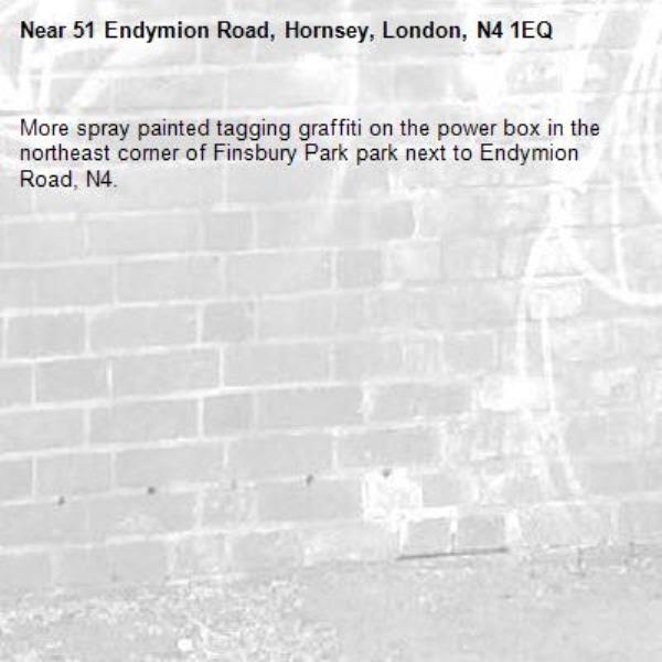 More spray painted tagging graffiti on the power box in the northeast corner of Finsbury Park park next to Endymion Road, N4.-51 Endymion Road, Hornsey, London, N4 1EQ