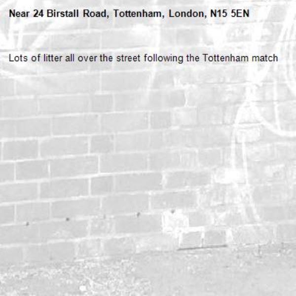 Lots of litter all over the street following the Tottenham match -24 Birstall Road, Tottenham, London, N15 5EN