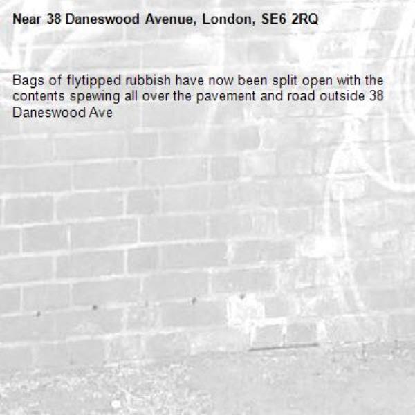 Bags of flytipped rubbish have now been split open with the contents spewing all over the pavement and road outside 38 Daneswood Ave-38 Daneswood Avenue, London, SE6 2RQ