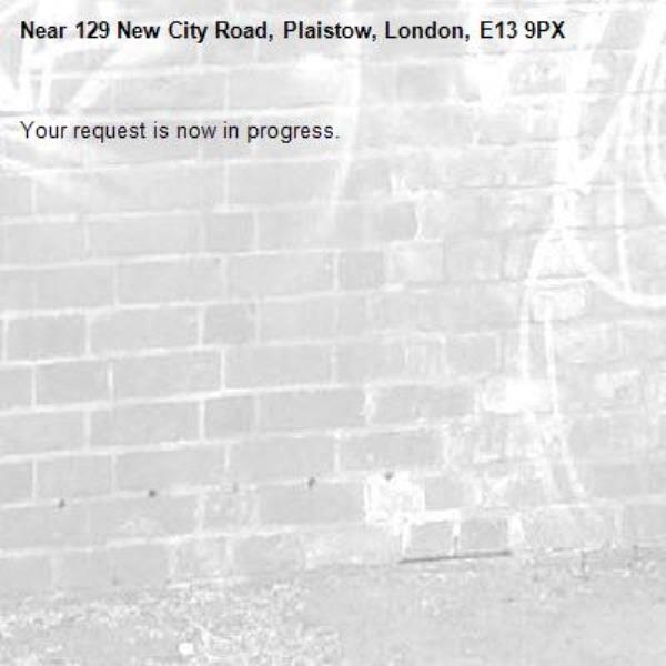 Your request is now in progress.-129 New City Road, Plaistow, London, E13 9PX
