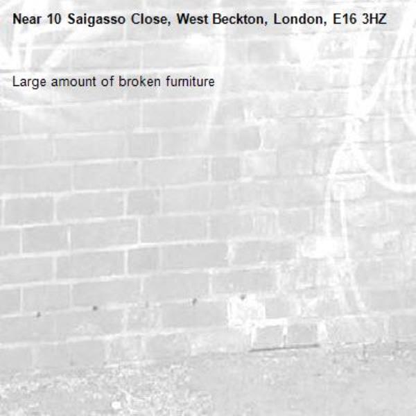 Large amount of broken furniture -10 Saigasso Close, West Beckton, London, E16 3HZ