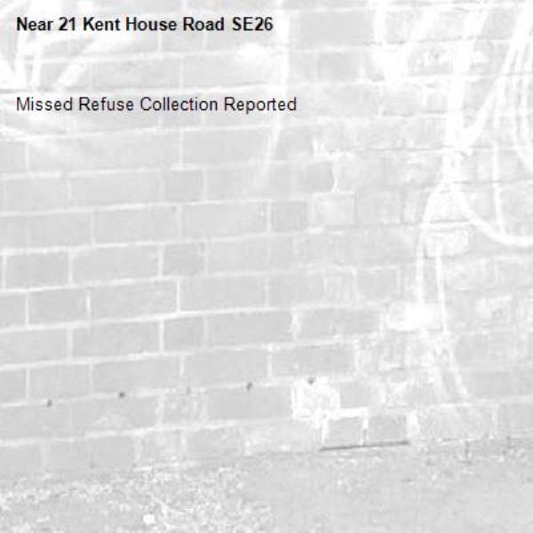 Missed Refuse Collection Reported-21 Kent House Road SE26