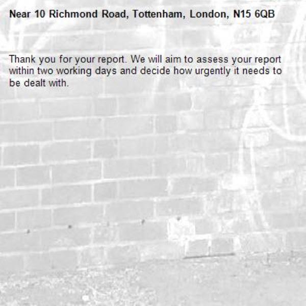 Thank you for your report. We will aim to assess your report within two working days and decide how urgently it needs to be dealt with.-10 Richmond Road, Tottenham, London, N15 6QB