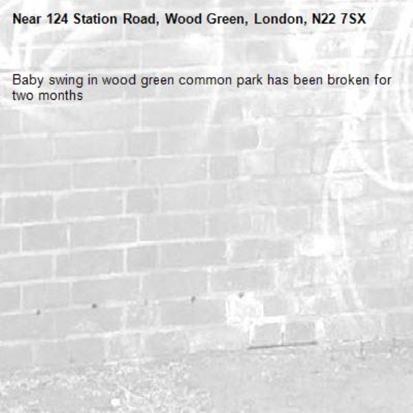 Baby swing in wood green common park has been broken for two months-124 Station Road, Wood Green, London, N22 7SX