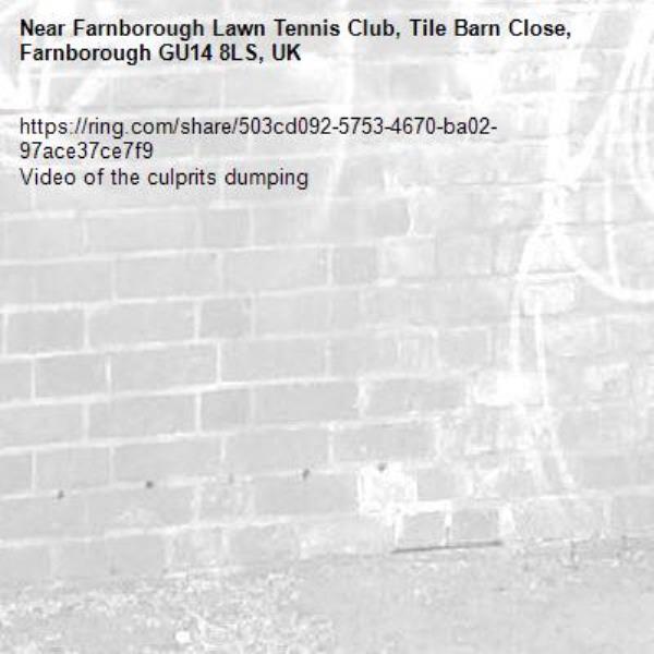 https://ring.com/share/503cd092-5753-4670-ba02-97ace37ce7f9
Video of the culprits dumping -Farnborough Lawn Tennis Club, Tile Barn Close, Farnborough GU14 8LS, UK