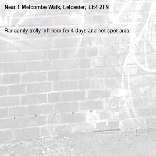 Randomly trolly left here for 4 days and hot spot area -1 Melcombe Walk, Leicester, LE4 2TN
