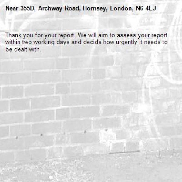 Thank you for your report. We will aim to assess your report within two working days and decide how urgently it needs to be dealt with.-355D, Archway Road, Hornsey, London, N6 4EJ