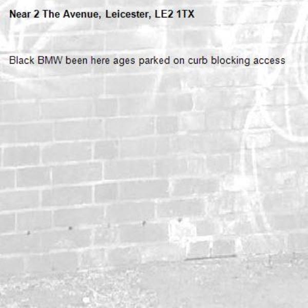 Black BMW been here ages parked on curb blocking access-2 The Avenue, Leicester, LE2 1TX