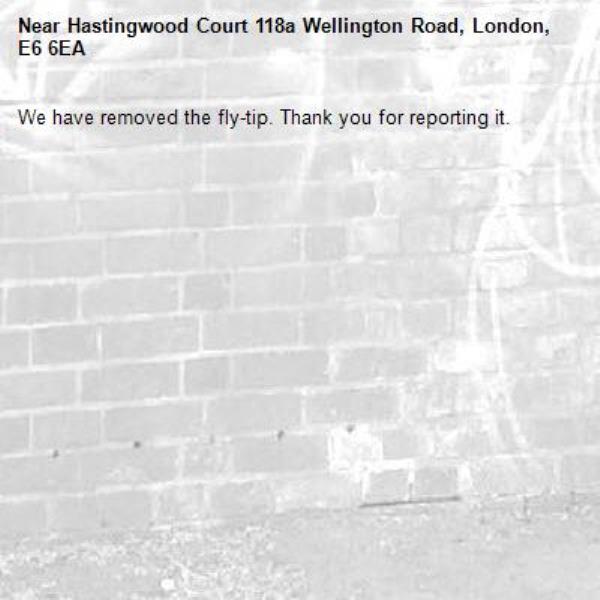 We have removed the fly-tip. Thank you for reporting it.-Hastingwood Court 118a Wellington Road, London, E6 6EA
