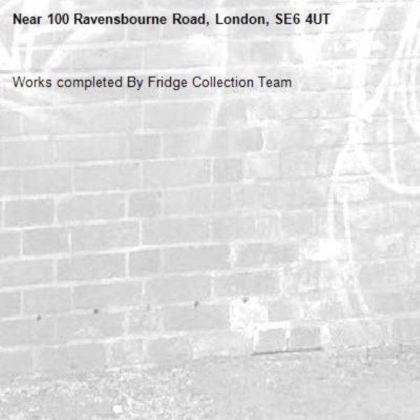 Works completed By Fridge Collection Team-100 Ravensbourne Road, London, SE6 4UT