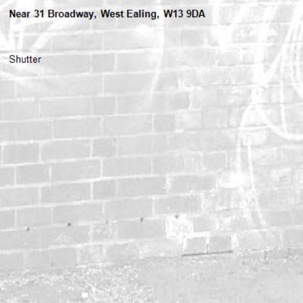 Shutter -31 Broadway, West Ealing, W13 9DA