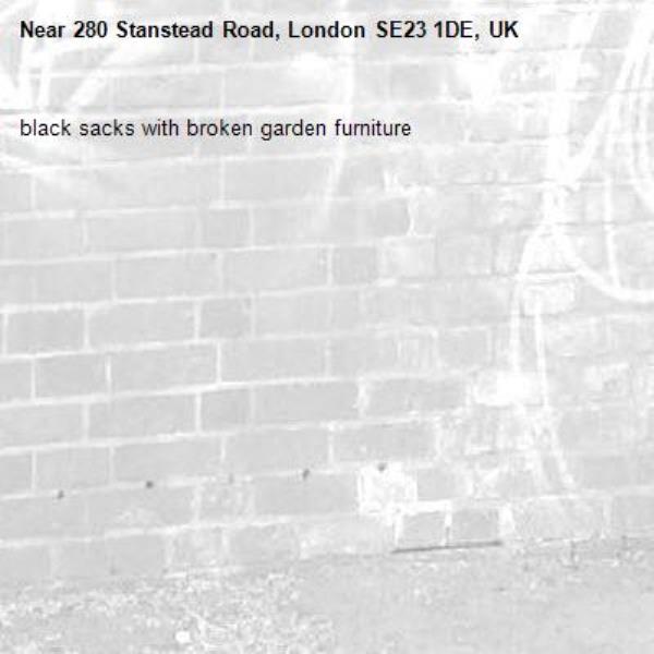 black sacks with broken garden furniture-280 Stanstead Road, London SE23 1DE, UK