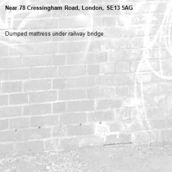 Dumped mattress under railway bridge -78 Cressingham Road, London, SE13 5AG