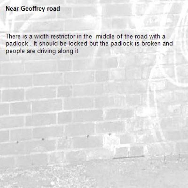 There is a width restrictor in the  middle of the road with a padlock . It should be locked but the padlock is broken and people are driving along it-Geoffrey road
