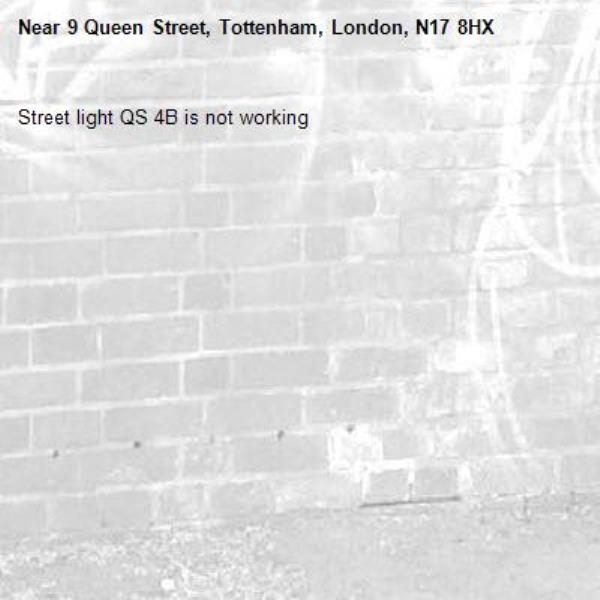 Street light QS 4B is not working-9 Queen Street, Tottenham, London, N17 8HX