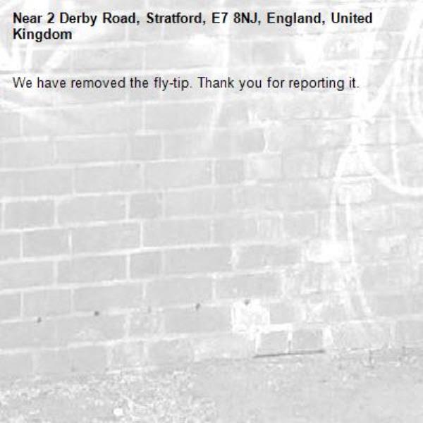 We have removed the fly-tip. Thank you for reporting it.-2 Derby Road, Stratford, E7 8NJ, England, United Kingdom