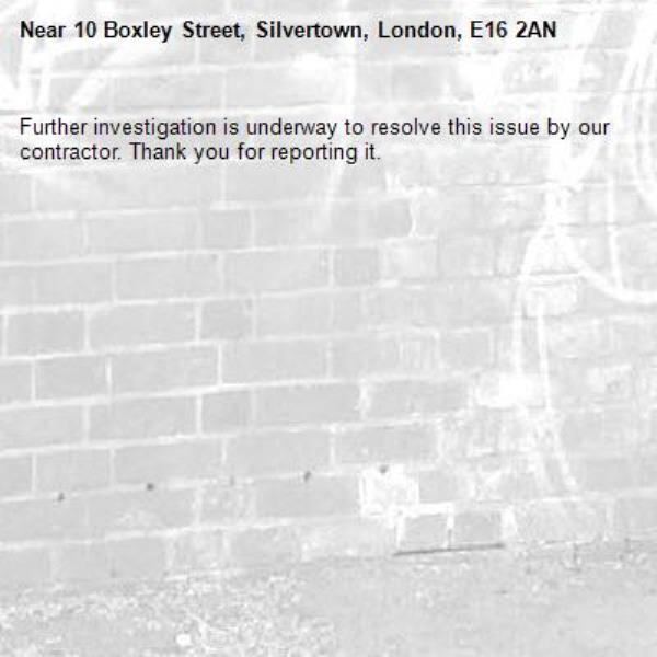 Further investigation is underway to resolve this issue by our contractor. Thank you for reporting it.-10 Boxley Street, Silvertown, London, E16 2AN