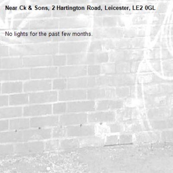 No lights for the past few months.-Ck & Sons, 2 Hartington Road, Leicester, LE2 0GL