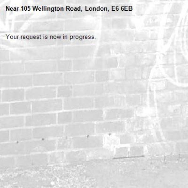 Your request is now in progress.-105 Wellington Road, London, E6 6EB