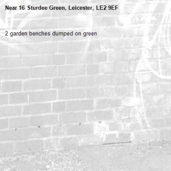 2 garden benches dumped on green-16 Sturdee Green, Leicester, LE2 9EF