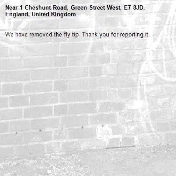 We have removed the fly-tip. Thank you for reporting it.-1 Cheshunt Road, Green Street West, E7 8JD, England, United Kingdom