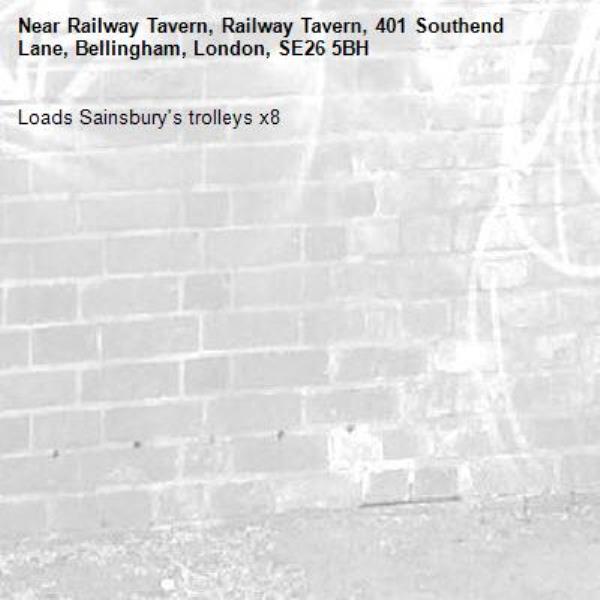 Loads Sainsbury's trolleys x8-Railway Tavern, Railway Tavern, 401 Southend Lane, Bellingham, London, SE26 5BH