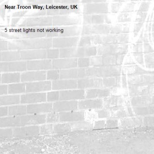5 street lights not working -Troon Way, Leicester, UK