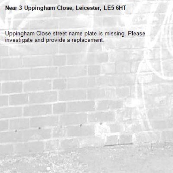 Uppingham Close street name plate is missing. Please investigate and provide a replacement. -3 Uppingham Close, Leicester, LE5 6HT