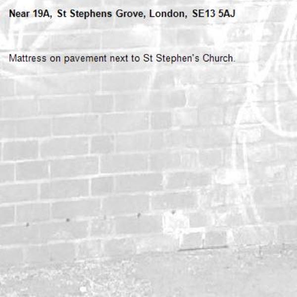 Mattress on pavement next to St Stephen's Church.-19A, St Stephens Grove, London, SE13 5AJ