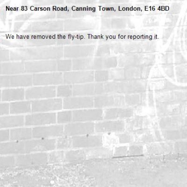 We have removed the fly-tip. Thank you for reporting it.-83 Carson Road, Canning Town, London, E16 4BD