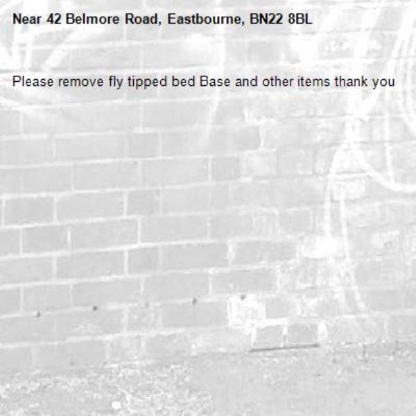 Please remove fly tipped bed Base and other items thank you-42 Belmore Road, Eastbourne, BN22 8BL