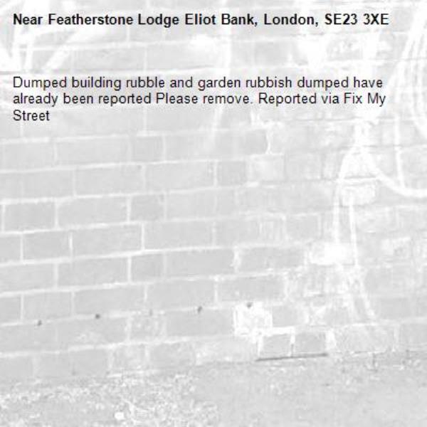 Dumped building rubble and garden rubbish dumped have already been reported Please remove. Reported via Fix My Street-Featherstone Lodge Eliot Bank, London, SE23 3XE