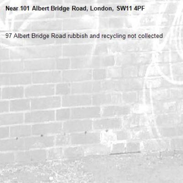 97 Albert Bridge Road rubbish and recycling not collected -101 Albert Bridge Road, London, SW11 4PF