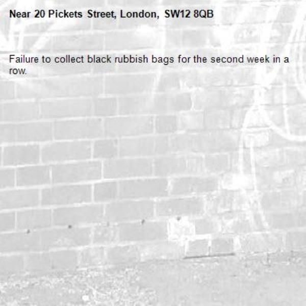 Failure to collect black rubbish bags for the second week in a row. -20 Pickets Street, London, SW12 8QB