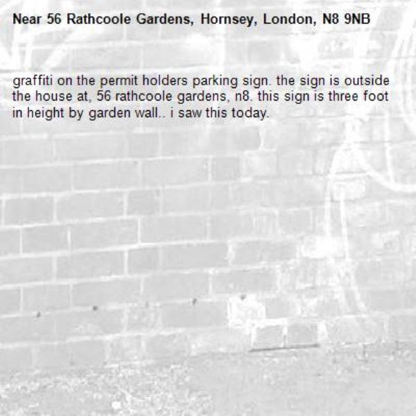 graffiti on the permit holders parking sign. the sign is outside the house at, 56 rathcoole gardens, n8. this sign is three foot in height by garden wall.. i saw this today.-56 Rathcoole Gardens, Hornsey, London, N8 9NB