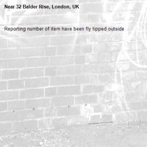 Reporting number of item have been fly tipped outside-32 Balder Rise, London, UK
