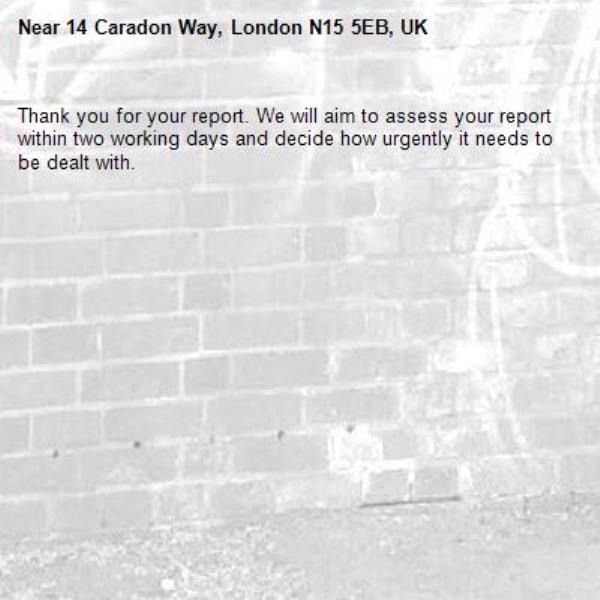 Thank you for your report. We will aim to assess your report within two working days and decide how urgently it needs to be dealt with.-14 Caradon Way, London N15 5EB, UK