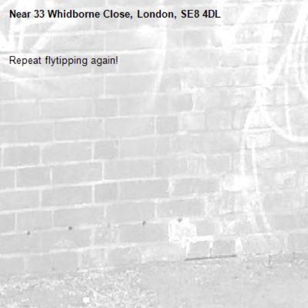 Repeat flytipping again! -33 Whidborne Close, London, SE8 4DL
