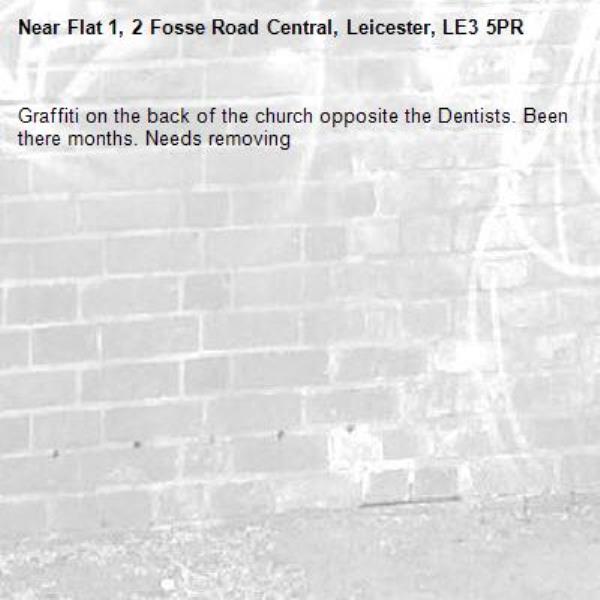 Graffiti on the back of the church opposite the Dentists. Been there months. Needs removing-Flat 1, 2 Fosse Road Central, Leicester, LE3 5PR