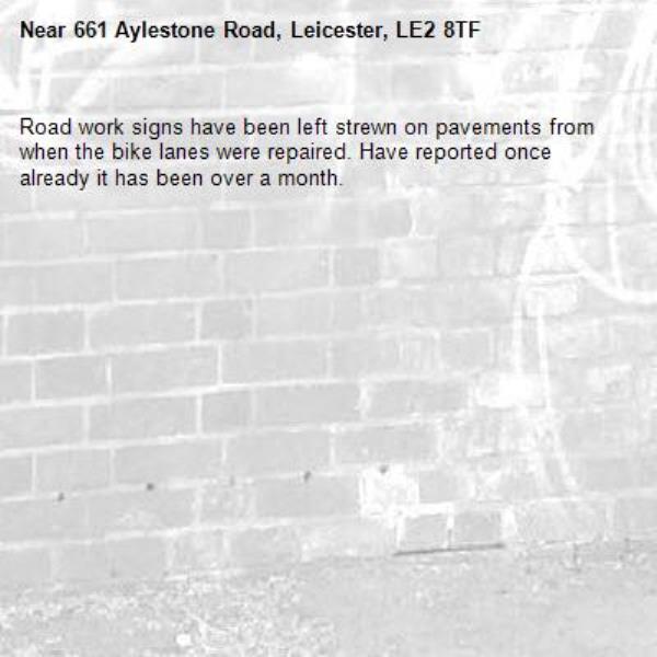 Road work signs have been left strewn on pavements from when the bike lanes were repaired. Have reported once already it has been over a month.-661 Aylestone Road, Leicester, LE2 8TF
