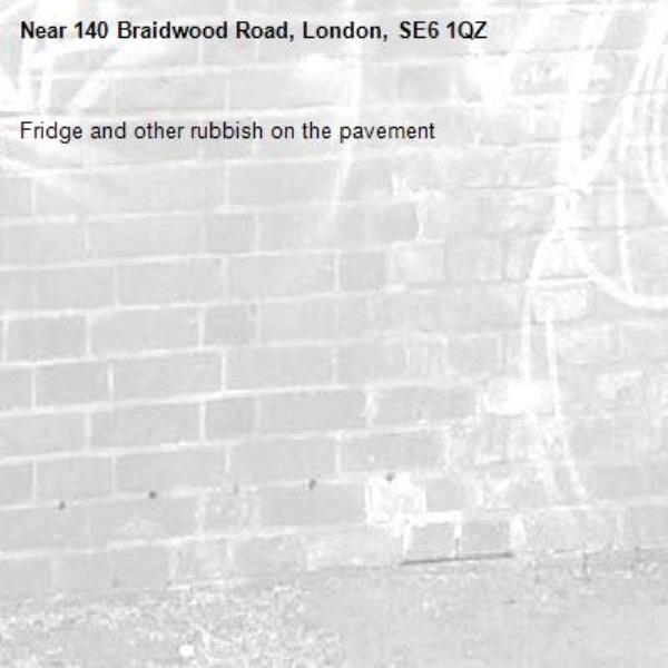 Fridge and other rubbish on the pavement-140 Braidwood Road, London, SE6 1QZ