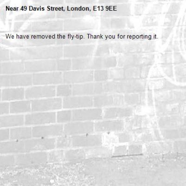 We have removed the fly-tip. Thank you for reporting it.-49 Davis Street, London, E13 9EE