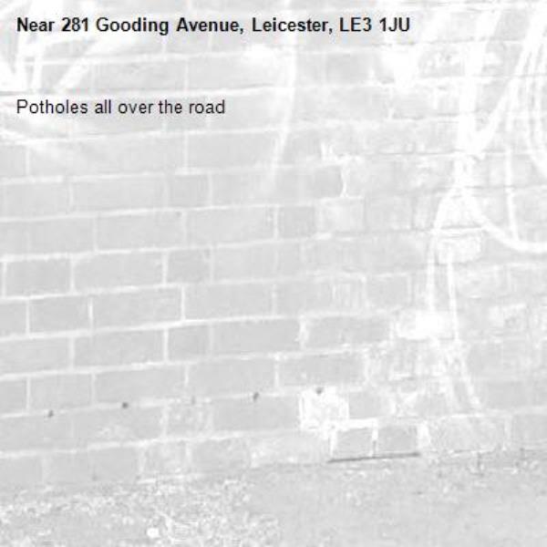 Potholes all over the road -281 Gooding Avenue, Leicester, LE3 1JU